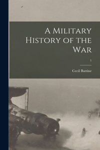 Military History of the War; 1