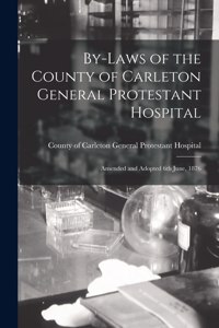 By-laws of the County of Carleton General Protestant Hospital [microform]
