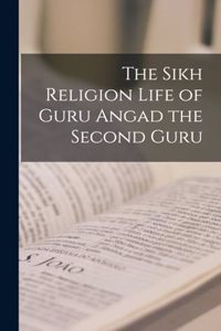 Sikh Religion Life of Guru Angad the Second Guru