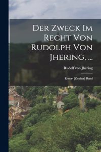 Der Zweck Im Recht Von Rudolph Von Jhering, ...