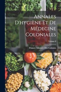 Annales D'hygiène Et De Médecine Coloniales; Volume 8