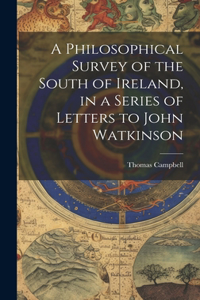 Philosophical Survey of the South of Ireland, in a Series of Letters to John Watkinson