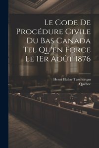 Code De Procédure Civile Du Bas Canada Tel Qu'en Force Le 1Er Août 1876