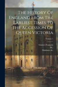 History Of England From The Earliest Times To The Accession Of Queen Victoria; Volume 1