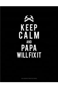 Keep Calm And Papa Will Fix It