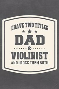 I Have Two Titles Dad & Violinist And I Rock Them Both