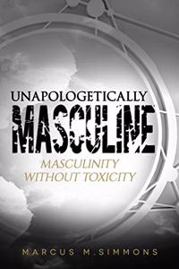 Unapologetically Masculine