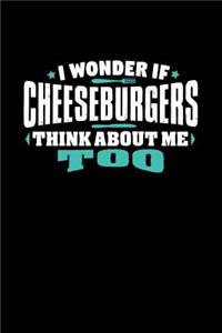 I Wonder If Cheeseburgers Think About Me Too