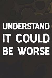 Understand It Could Be Worse
