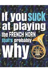 If You Suck at Playing the French Horn, That's Probably Why