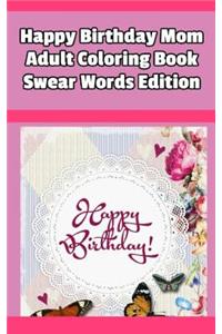 Happy Birthday Mom Adult Coloring Book Swear Words Edition