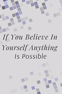 If You Believe In Yourself Anything Is Possible