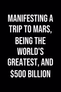 Manifesting A Trip To Mars Being The Worlds Greatest And 500 Billion