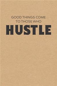 Good Things Come To Those Who Hustle: Dot Grid Notebook Journal, 6x9 Inch, 120 pages