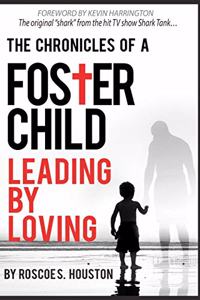 Leading By Loving: Chronicles Of A Foster Child