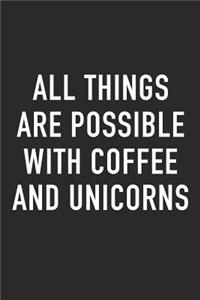 All Things Are Possible with Coffee and Unicorns
