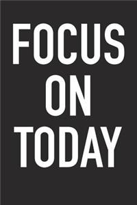 Focus on Today