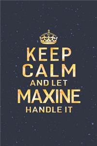 Keep Calm and Let Maxine Handle It