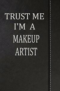 Trust Me I'm a Makeup Artist: Weekly Planner Calendar Yearly 365 Notebook 120 Pages 6x9