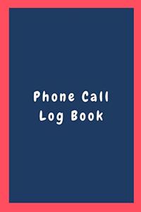 Phone Call Log Book: Missed Call Log Book, Phone Call Tracker, Phone Message Book and Telephone Memo Notebook (6 X 9 Inches)