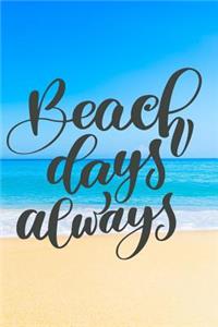 Beach Days Always: Beach Travel Tropical Journal for Women to Write In, Teen Women Girl Writing Book 6x9 200 Pages Lined Interiors with Summer Embellishments