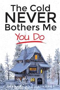 The Cold Never Bothers Me You Do