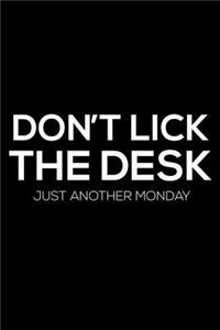 Don't Lick The Desk Just Another Monday: Funny Teacher Notepad, Journal For Teachers, Grade Book, School Planner, Class Organizer Notebook