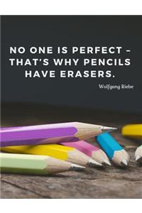 No one is perfect - that's why pencils have erasers.