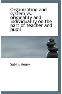Organization and System vs. Originality and Individuality on the Part of Teacher and Pupil