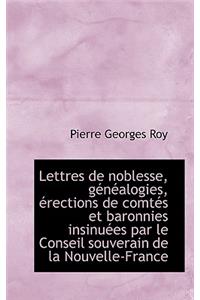 Lettres de Noblesse, Genealogies, Erections de Comtes Et Baronnies Insinuees Par Le Conseil Souverai