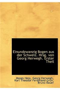 Einundzwanzig Bogen Aus Der Schweiz. Hrsg. Von Georg Herwegh. Erster Theil