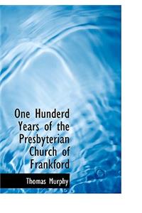 One Hunderd Years of the Presbyterian Church of Frankford