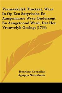 Vermaakelyk Tractaat, Waar In Op Een Satyrische En Aangenaame Wyse Ondersogt En Aangetoond Werd, Dat Het Vrouwelyk Geslagt (1733)