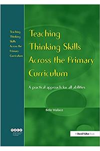 Teaching Thinking Skills Across the Primary Curriculum