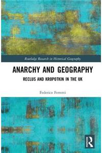 Anarchy and Geography: Reclus and Kropotkin in the UK