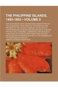 The Philippine Islands, 1493-1803 (Volume 8); Explorations by Early Navigators, Descriptions of the Islands and Their Peoples, Their History and Recor