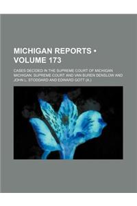 Michigan Reports (Volume 173); Cases Decided in the Supreme Court of Michigan