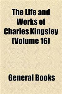 The Life and Works of Charles Kingsley (Volume 16)