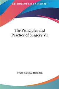 The Principles and Practice of Surgery V1