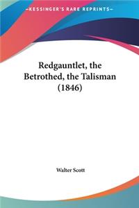 Redgauntlet, the Betrothed, the Talisman (1846)