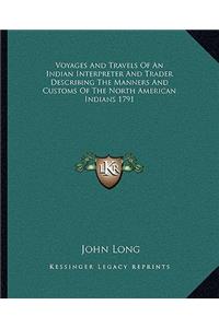 Voyages And Travels Of An Indian Interpreter And Trader Describing The Manners And Customs Of The North American Indians 1791