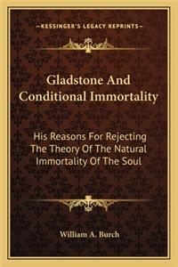 Gladstone and Conditional Immortality