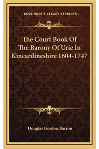 The Court Book of the Barony of Urie in Kincardineshire 1604-1747