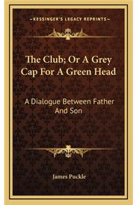 The Club; Or a Grey Cap for a Green Head