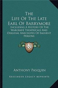 Life of the Late Earl of Barrymore