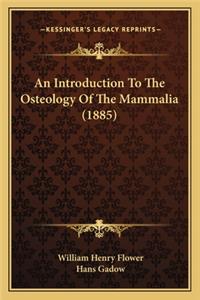 Introduction to the Osteology of the Mammalia (1885) an Introduction to the Osteology of the Mammalia (1885)