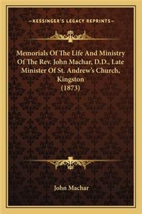 Memorials Of The Life And Ministry Of The Rev. John Machar, D.D., Late Minister Of St. Andrew's Church, Kingston (1873)