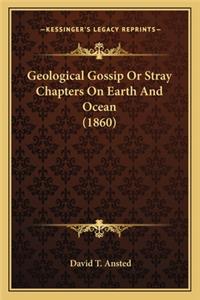 Geological Gossip or Stray Chapters on Earth and Ocean (1860)