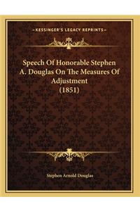 Speech Of Honorable Stephen A. Douglas On The Measures Of Adjustment (1851)