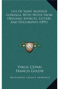 Life Of Saint Aloysius Gonzaga, With Notes From Original Sources, Letters And Documents (1891)